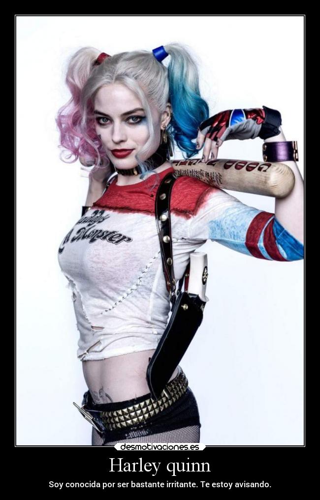 Harley quinn - Soy conocida por ser bastante irritante. Te estoy avisando.