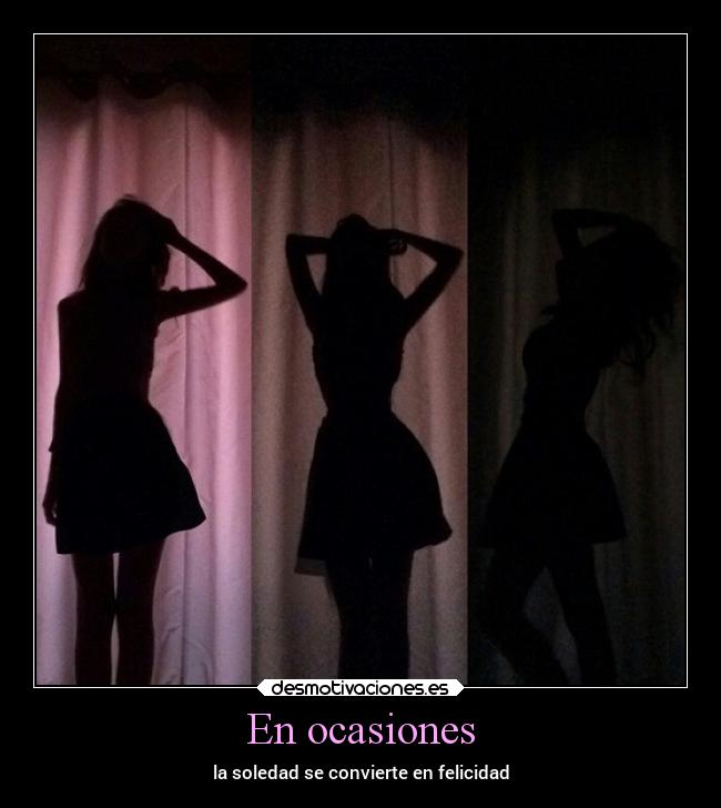 En ocasiones - la soledad se convierte en felicidad