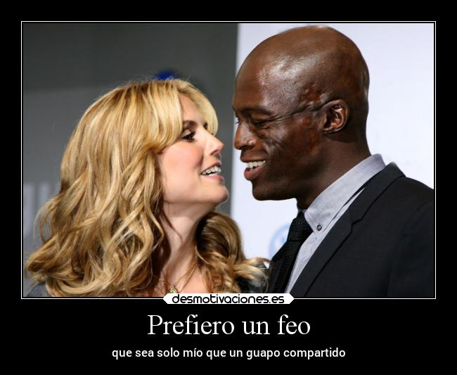 Prefiero un feo - que sea solo mío que un guapo compartido