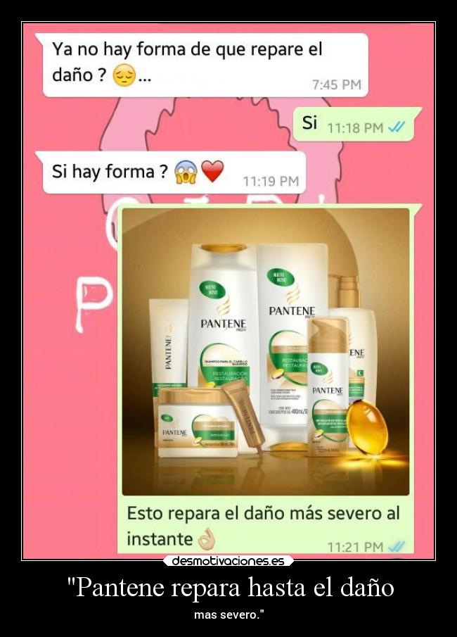 Pantene repara hasta el daño - mas severo.