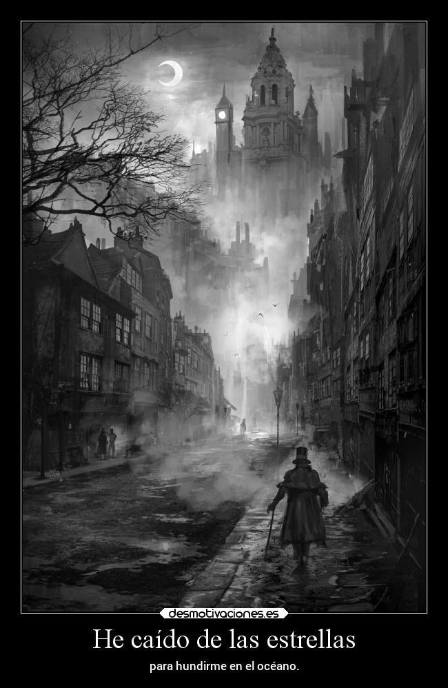 He caído de las estrellas - para hundirme en el océano.