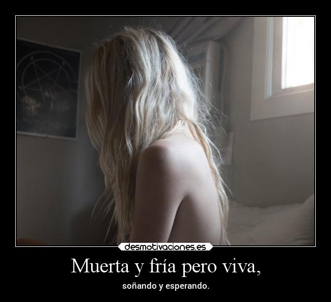 Muerta y fría pero viva, - 