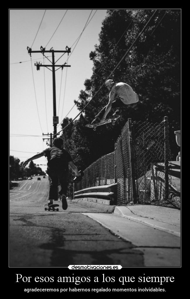 Por esos amigos a los que siempre - 