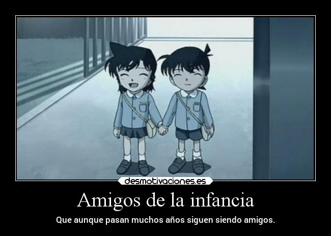 Amigos de la infancia - Que aunque pasan muchos años siguen siendo amigos.