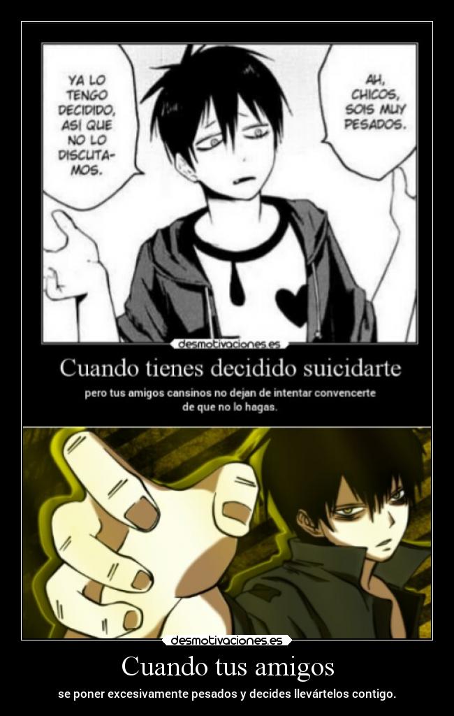 Cuando tus amigos - se poner excesivamente pesados y decides llevártelos contigo.