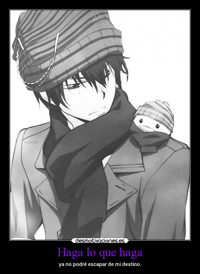 Haga lo que haga - ya no podré escapar de mi destino.