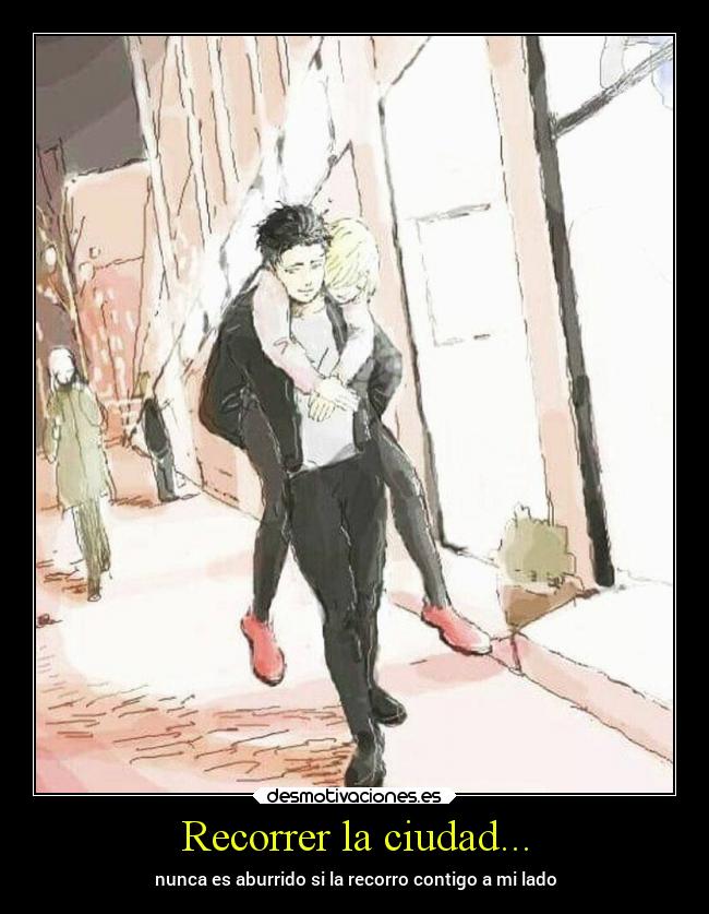Recorrer la ciudad... - nunca es aburrido si la recorro contigo a mi lado