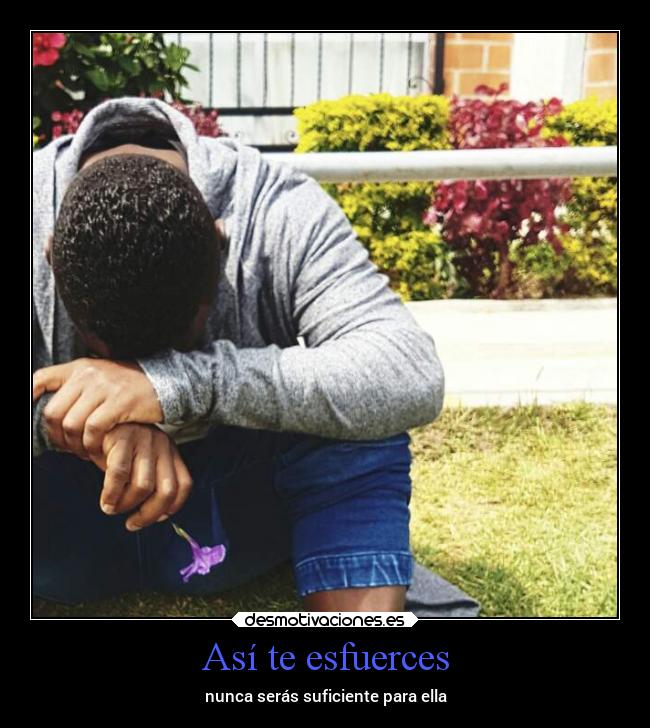 Así te esfuerces - nunca serás suficiente para ella