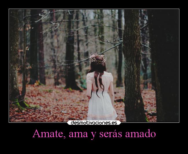 Amate, ama y serás amado -