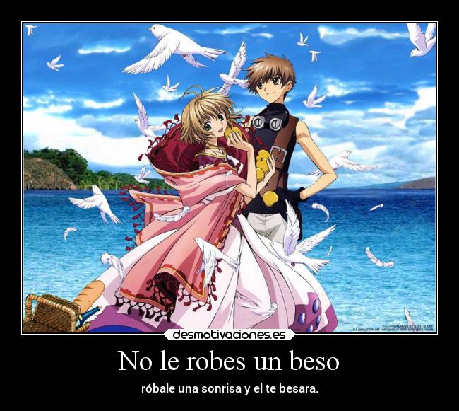 No le robes un beso - róbale una sonrisa y el te besara.