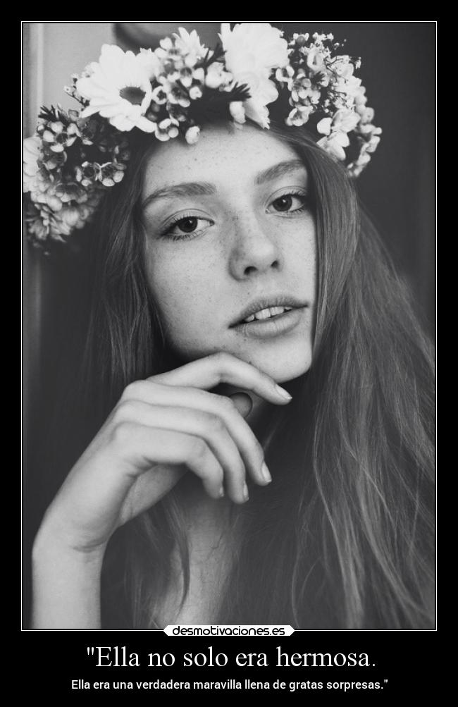 Ella no solo era hermosa. - Ella era una verdadera maravilla llena de gratas sorpresas.