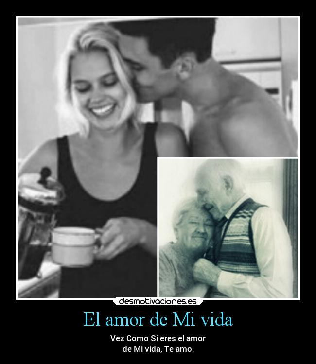 El amor de Mi vida - Vez Como Si eres el amor
de Mi vida, Te amo.