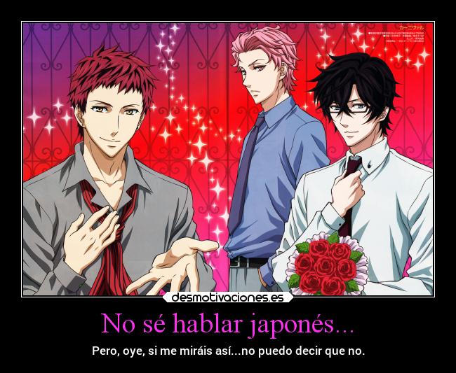 No sé hablar japonés... - Pero, oye, si me miráis así...no puedo decir que no.