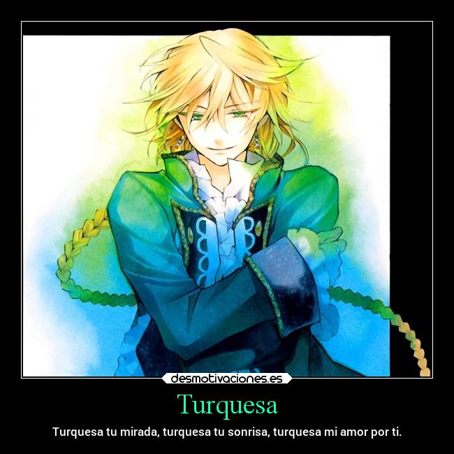 Turquesa - Turquesa tu mirada, turquesa tu sonrisa, turquesa mi amor por ti.