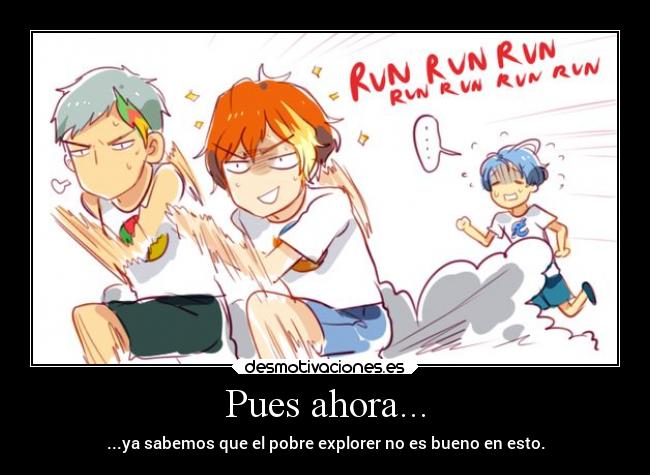 Pues ahora... - ...ya sabemos que el pobre explorer no es bueno en esto.