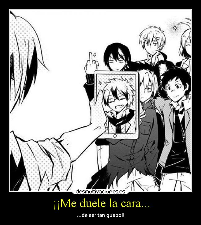 ¡¡Me duele la cara... - ...de ser tan guapo!!