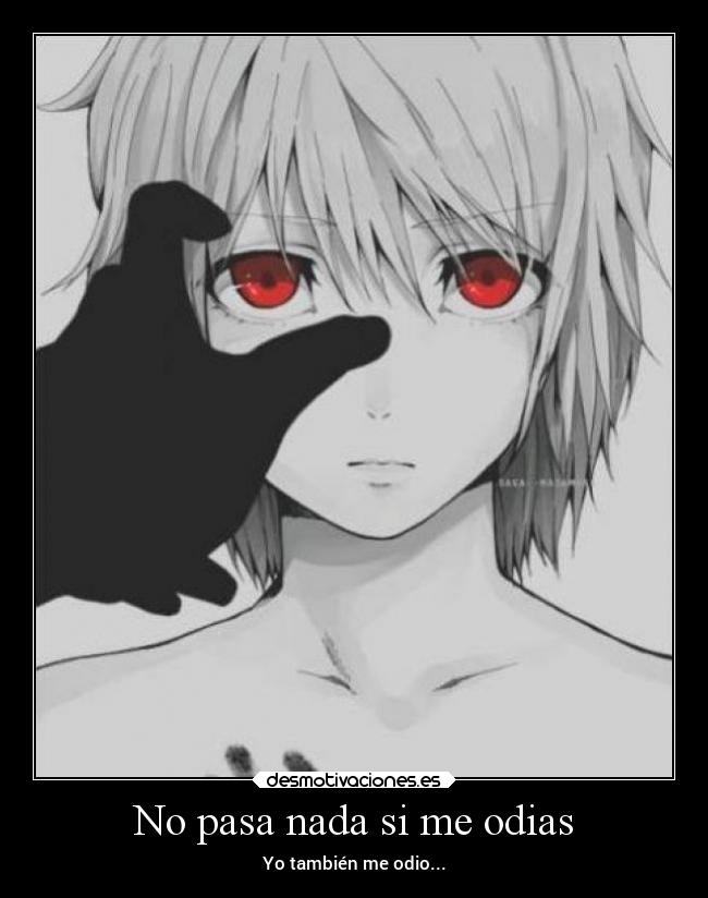 No pasa nada si me odias - Yo también me odio...