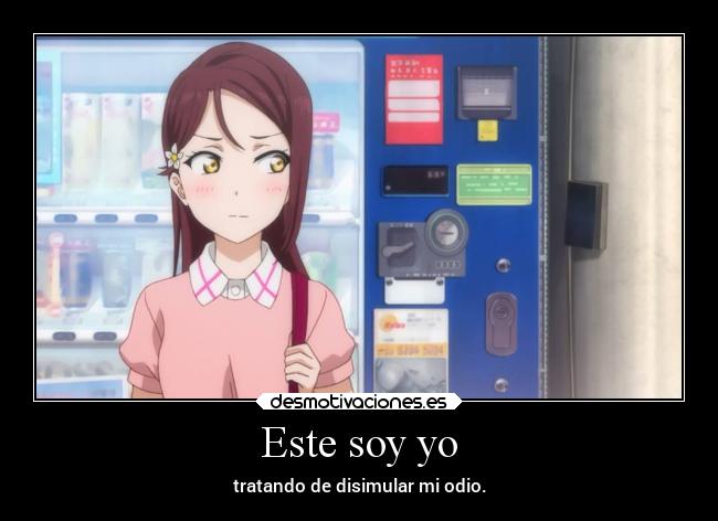 Este soy yo - tratando de disimular mi odio.