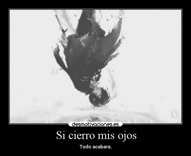Si cierro mis ojos - Todo acabara.