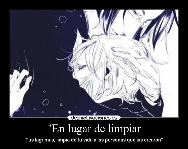 En lugar de limpiar - Tus lagrimas, limpia de tu vida a las personas que las crearon