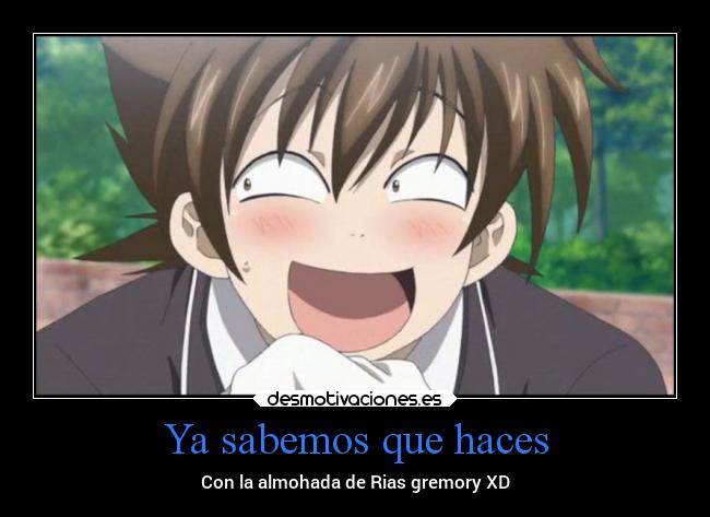 Ya sabemos que haces - Con la almohada de Rias gremory XD