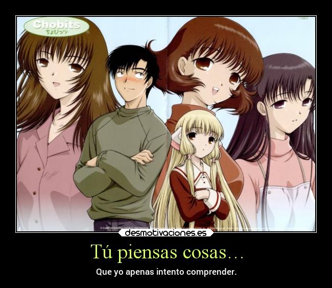 Tú piensas cosas… - Que yo apenas intento comprender.