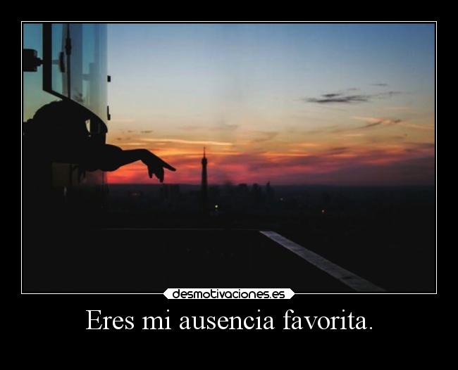Eres mi ausencia favorita. -
