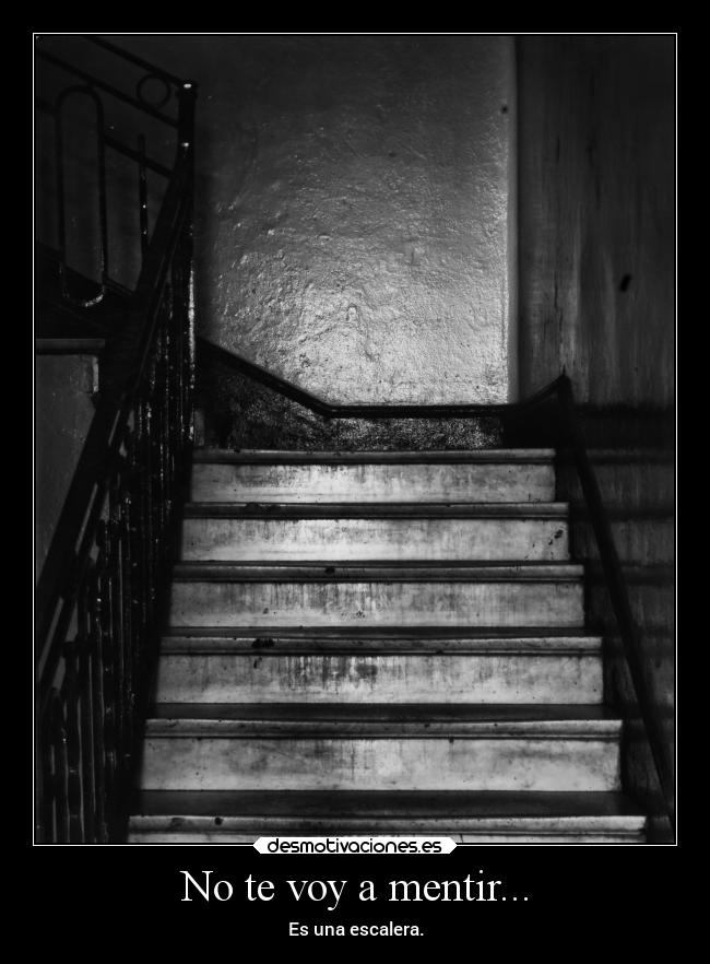 No te voy a mentir... -