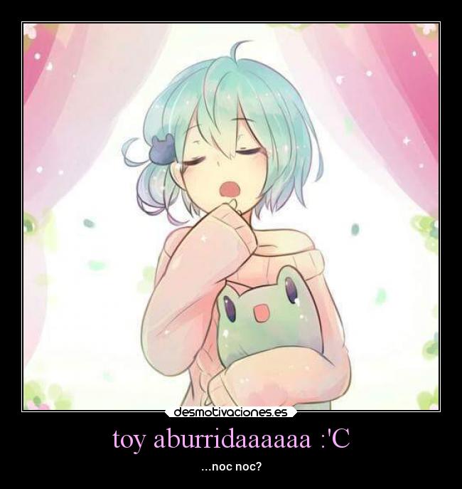 toy aburridaaaaaa :C - 