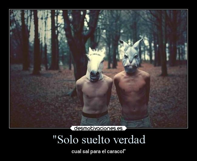 Solo suelto verdad - 