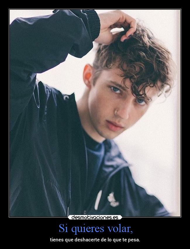 Si quieres volar, - tienes que deshacerte de lo que te pesa.