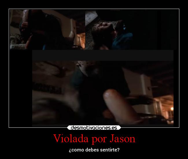 Violada por Jason - ¿como debes sentirte?