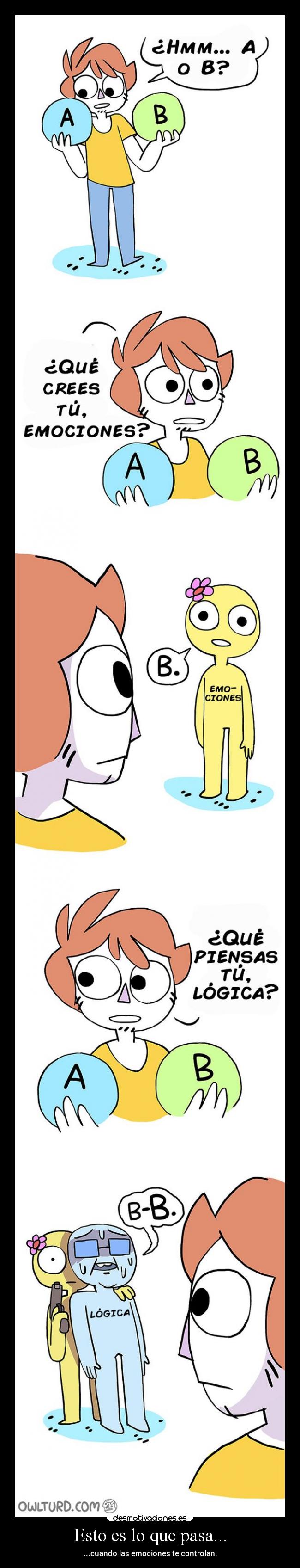 Esto es lo que pasa... - ...cuando las emociones te controlan.