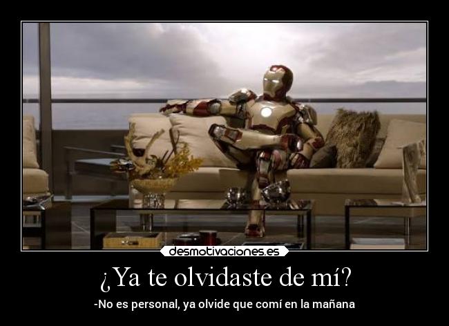 ¿Ya te olvidaste de mí? - -No es personal, ya olvide que comí en la mañana