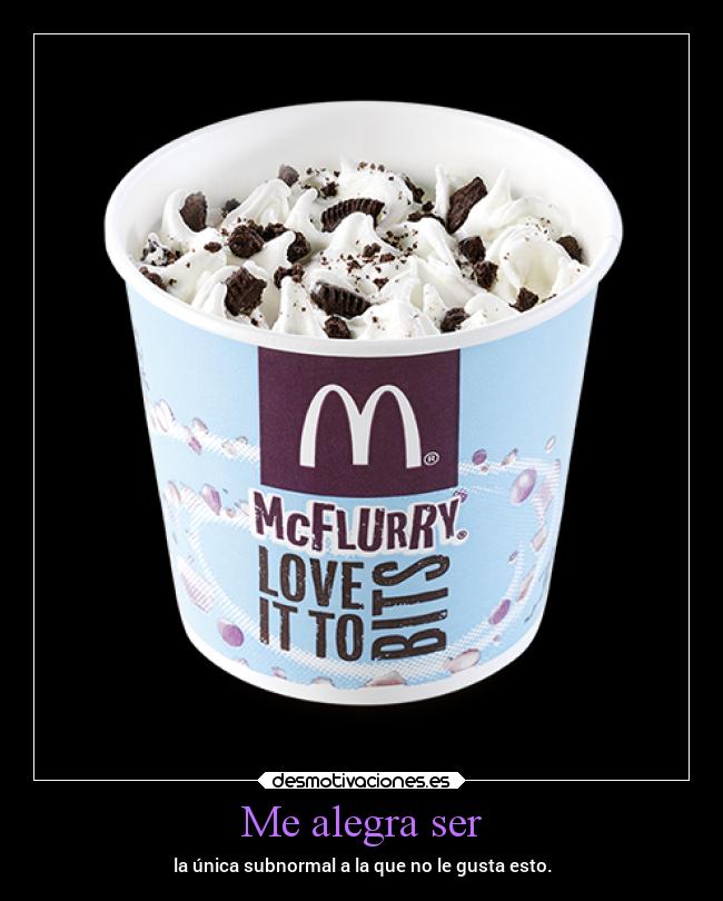 Me alegra ser - la única subnormal a la que no le gusta esto.
