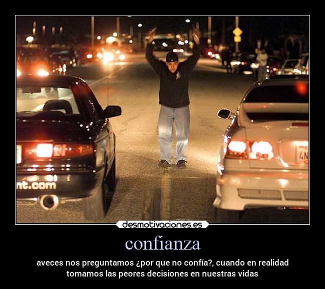 confianza - aveces nos preguntamos ¿por que no confía?, cuando en realidad
tomamos las peores decisiones en nuestras vidas