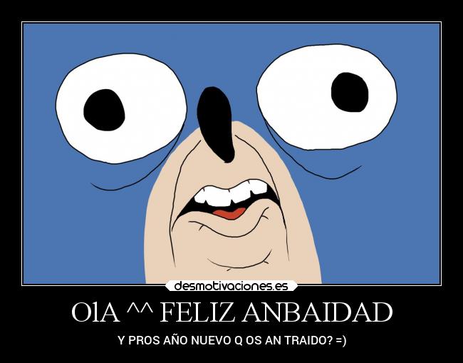 OlA ^^ FELIZ ANBAIDAD - Y PROS AÑO NUEVO Q OS AN TRAIDO? =)
