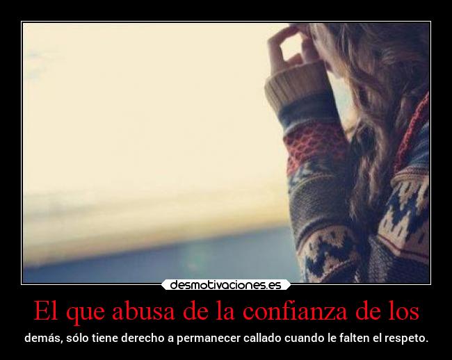 El que abusa de la confianza de los -