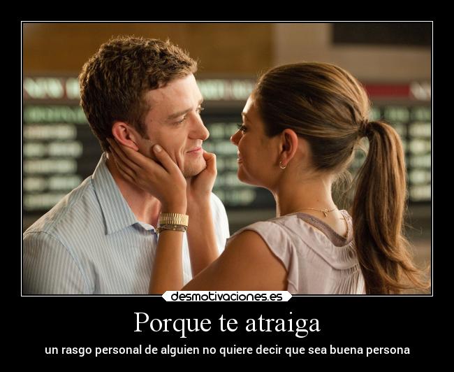 Porque te atraiga - un rasgo personal de alguien no quiere decir que sea buena persona