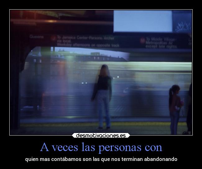 A veces las personas con - quien mas contábamos son las que nos terminan abandonando