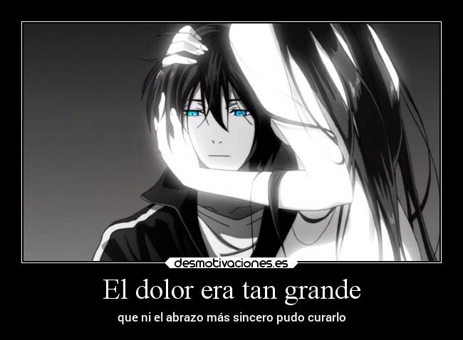 El dolor era tan grande -