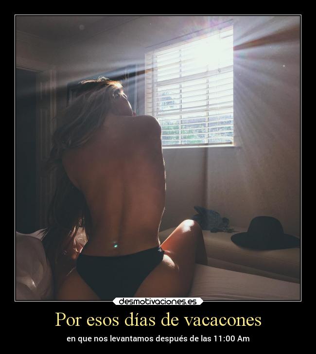 Por esos días de vacacones - en que nos levantamos después de las 11:00 Am
