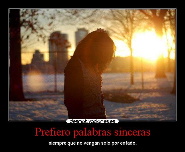 Prefiero palabras sinceras -