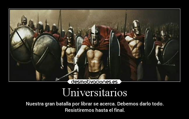 Universitarios - Nuestra gran batalla por librar se acerca. Debemos darlo todo.
Resistiremos hasta el final.