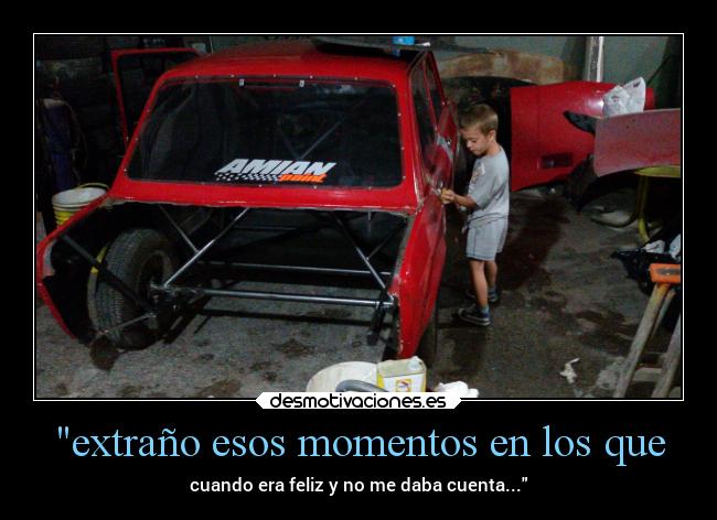 extraño esos momentos en los que - cuando era feliz y no me daba cuenta...