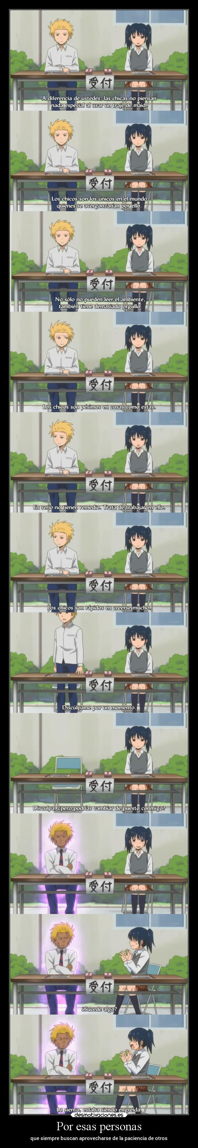 Por esas personas - que siempre buscan aprovecharse de la paciencia de otros