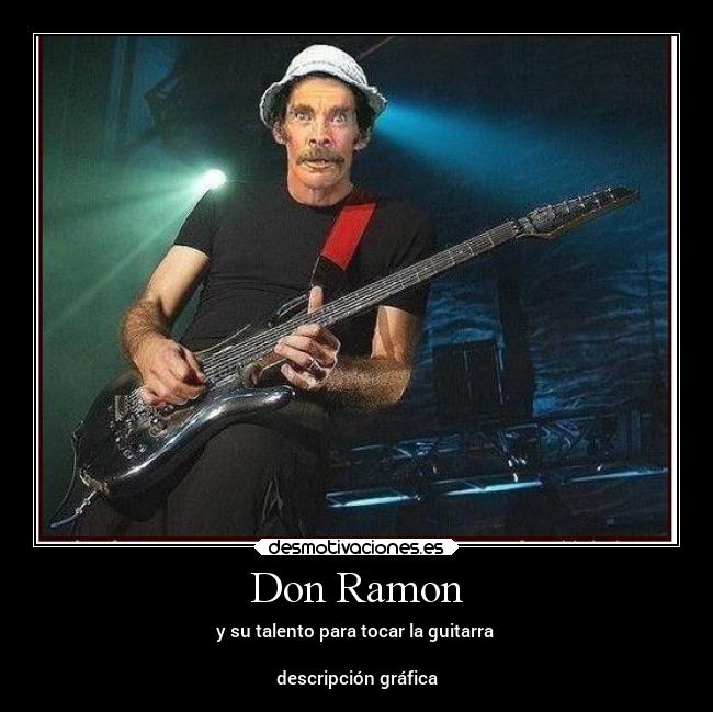 Don Ramon - y su talento para tocar la guitarra
descripción gráfica