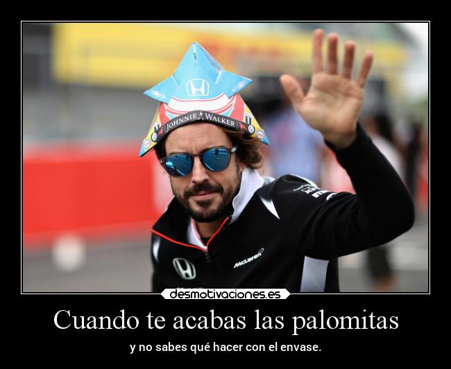 carteles humor fernandoalonso palomitas ungorroparaunirlosatodos elpatodelapiovendehierba desmotivaciones