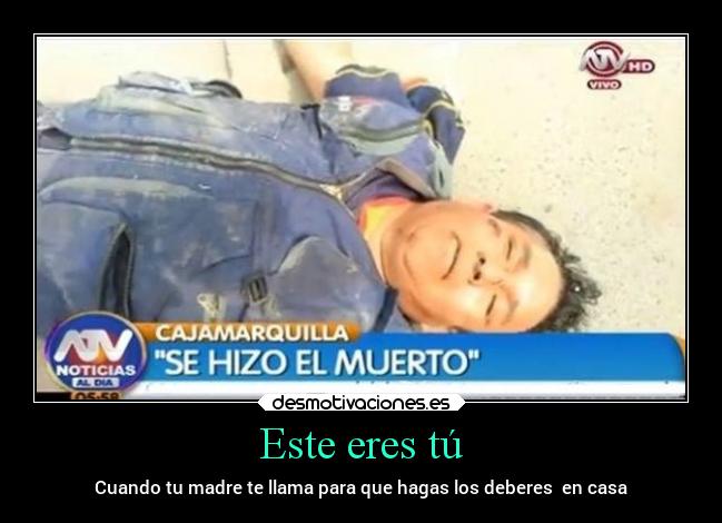 Este eres tú - Cuando tu madre te llama para que hagas los deberes en casa