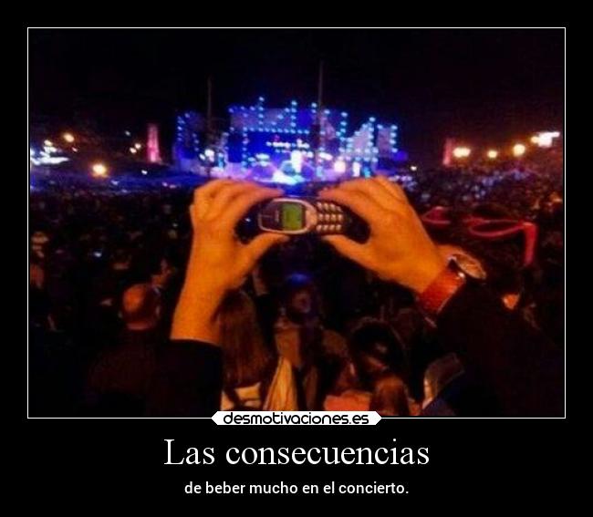 Las consecuencias - de beber mucho en el concierto.